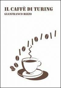 Il caffè di Turing - Gianfranco Rizzo - copertina