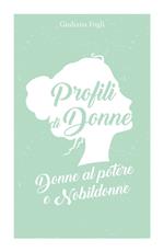 Profili di donne. Donne al potere e nobildonne