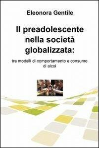 Il preadolescente nella società globalizzata - Eleonora Gentile - copertina