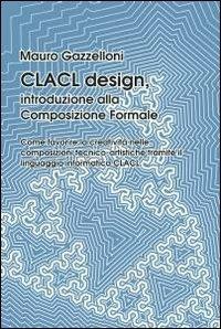 CLACL design. Introduzione alla composizione formale - Mauro Gazzelloni - copertina