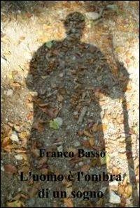 L'uomo è l'ombra di un sogno - Franco Basso - copertina