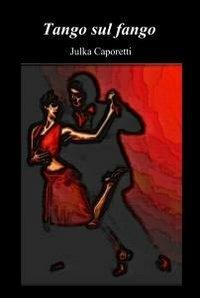 Tango sul fango - Julka Caporetti - copertina