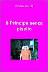 Il principe senza pisello - Patrizia Perotti - copertina