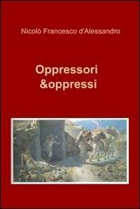 Oppressori & oppressi - Nicolò F. D'Alessandro - copertina
