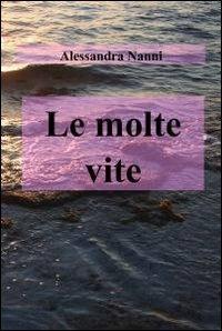 Le molte vite - Alessandra Nanni - copertina