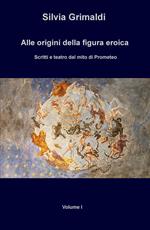 Alle origini della figura eroica. Scritti e teatro dal mito di Prometeo