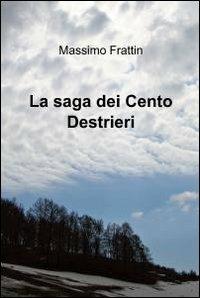 La saga dei cento destrieri - Massimo Frattin - copertina