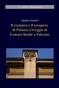 Il restauro e il recupero di Palazzo Utveggio di Ernesto Basile a Palermo - Gaspare Vassallo - copertina