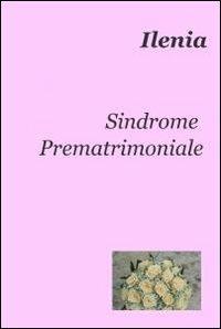 Sindrome prematrimoniale - Ilenia - copertina