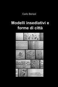 Modelli insediativi e forme di città - Carlo Berizzi - copertina
