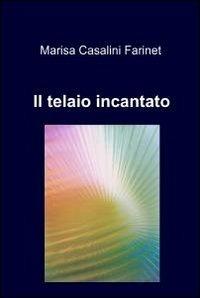 Il telaio incantato - Marisa Casalini Farinet - copertina