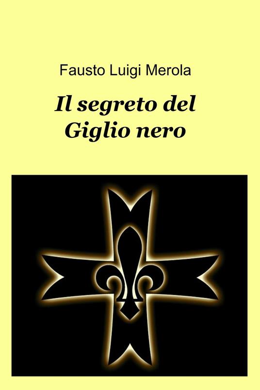 Il segreto del giglio nero - Fausto Luigi Merola - ebook