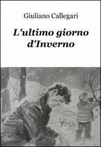 L' ultimo giorno d'inverno - Giuliano Callegari - copertina