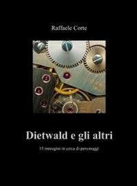 Dietwald e gli altri. 15 immagini in cerca di personaggi - Raffaele Corte - copertina