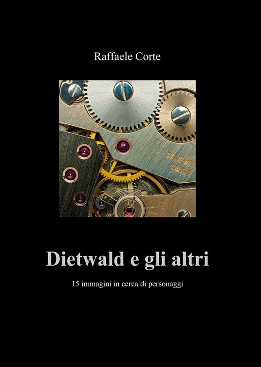 Dietwald e gli altri. 15 immagini in cerca di personaggi - Raffaele Corte - ebook
