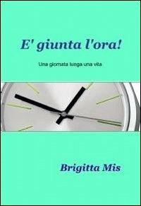 È giunta l'ora! - Brigitta Mis - copertina