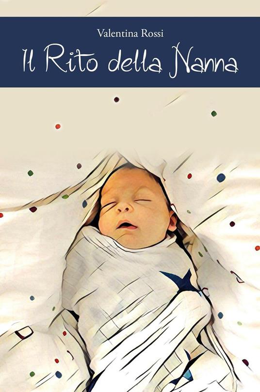 Il rito della nanna. Il sonno del bambino dalla nascita ai 4 anni di vita - Valentina Rossi - copertina