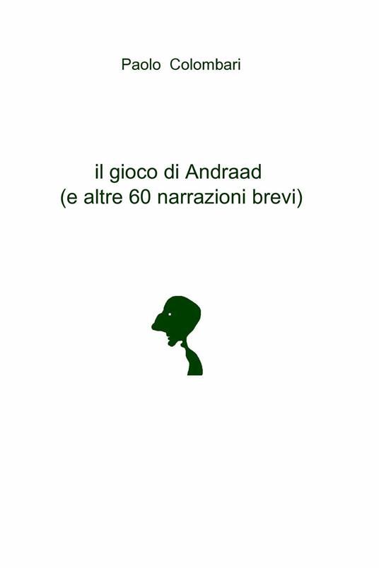 Il gioco di Andraad (e altre 60 narrazioni brevi) - Paolo A. Colombari - ebook