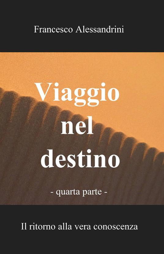 Viaggio nel destino. Vol. 4 - Francesco Alessandrini - copertina