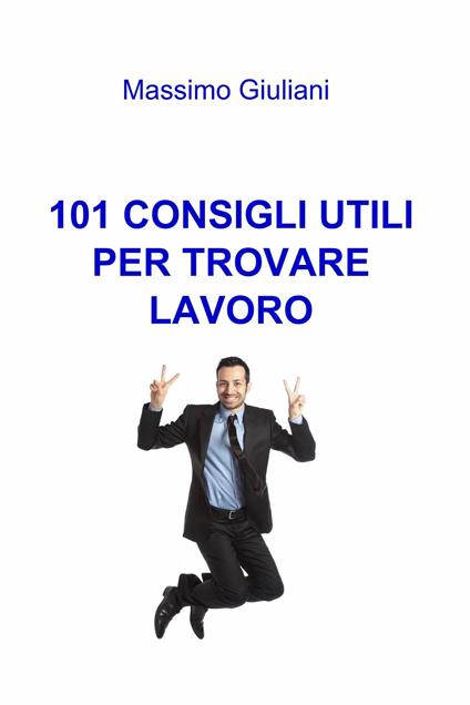 101 consigli utili per trovare lavoro - Massimo Giuliani - ebook