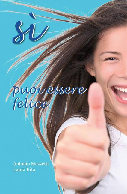 Sì, puoi essere felice - Antonio Mazzetti,Laura Rita - copertina