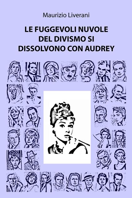 Le fuggevoli nuvole del divismo si dissolvono con audrey - Maurizio Liverani - ebook