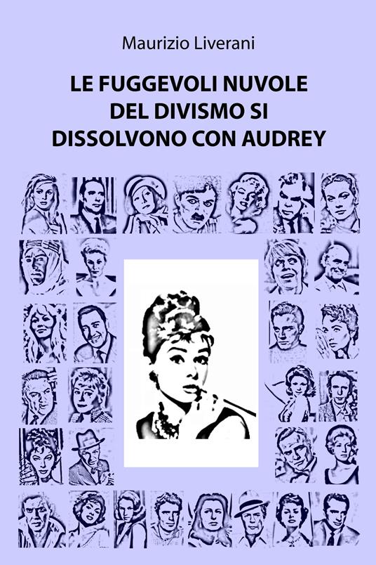 Le fuggevoli nuvole del divismo si dissolvono con audrey - Maurizio Liverani - ebook