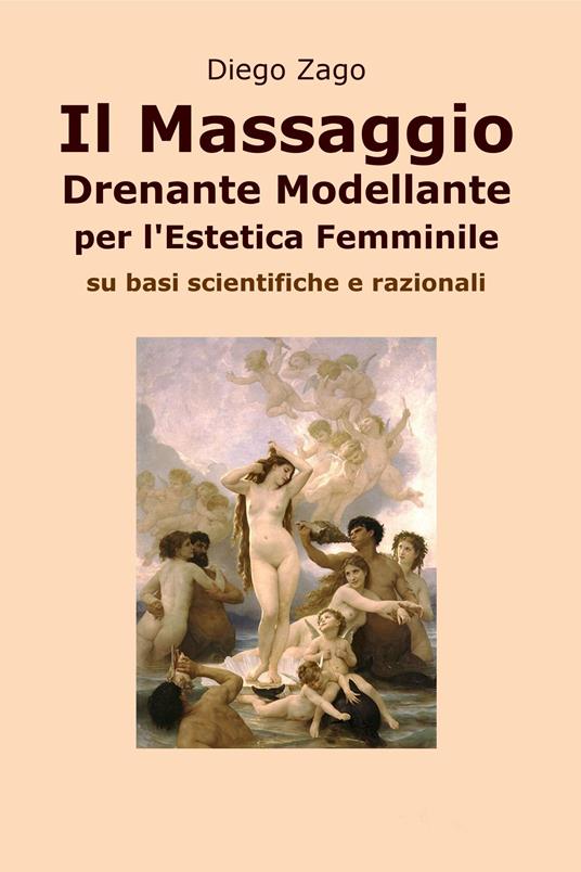 Il massaggio drenante modellante per l'estetica femminile - Diego Zago - ebook