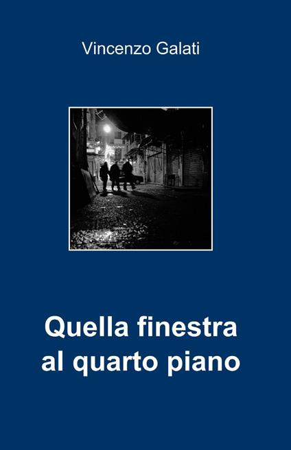 Quella finestra al quarto piano - Vincenzo Galati - copertina