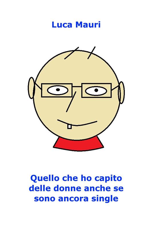 Quello che ho capito delle donne anche se sono ancora single - Luca Mauri - ebook