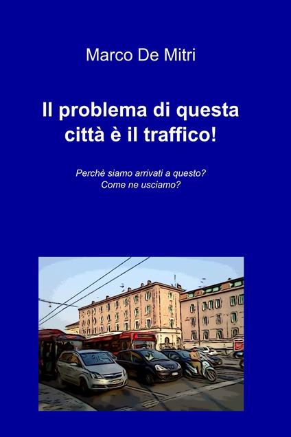 Il problema di questa città è il traffico! - Marco De Mitri - ebook