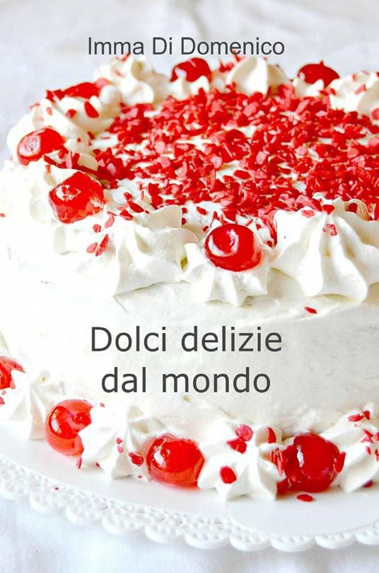 Dolci delizie dal mondo - Imma di Domenico - copertina