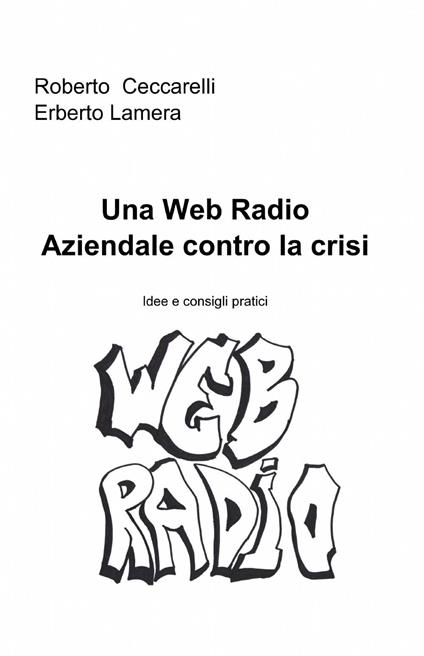 Una web radio aziendale contro la crisi - Roberto Ceccarelli,Erberto Lamera - copertina