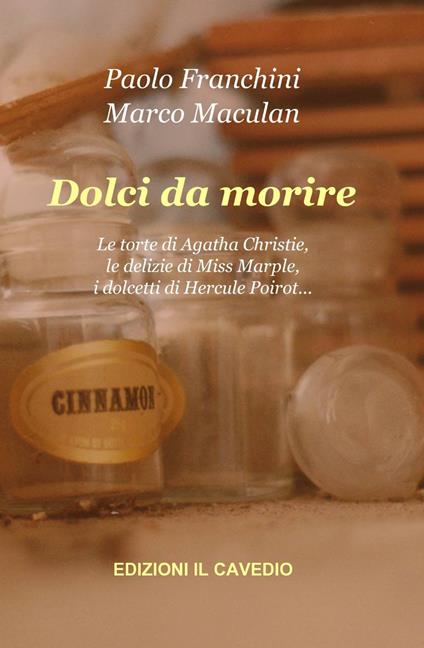 Dolci da morire - Paolo Franchini,Marco Maculan - copertina