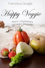 Happy veggie. Menù vegetariani per ogni stagione