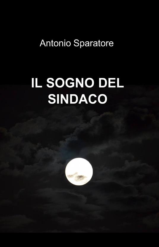 Il sogno del sindaco - Antonio Sparatore - copertina