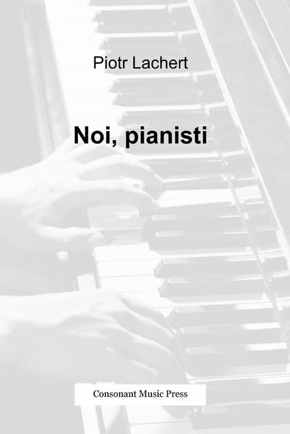 Noi, pianisti - Piotr Lachert - copertina