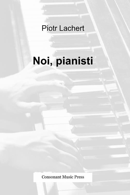 Noi, pianisti - Piotr Lachert - copertina