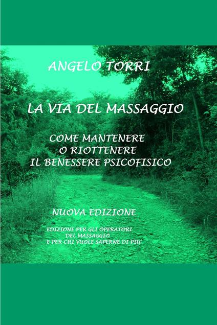 La via del massaggio come mantenere o riottenere il benessere psicofisico - Angelo Torri - ebook