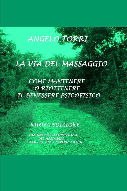 La via del massaggio come mantenere o riottenere il benessere psicofisico - Angelo Torri - ebook