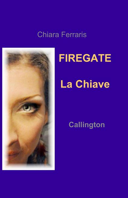 La chiave. Firegate. Vol. 1: Callington. - Chiara Ferraris - copertina