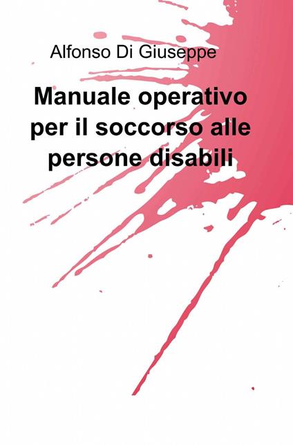 Manuale operativo per il soccorso alle persone disabili - Alfonso Di Giuseppe - copertina