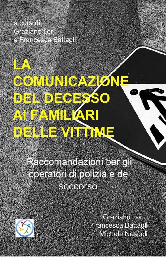 La comunicazione del decesso improvviso ai familiari delle vittime - Graziano Lori,Francesco Battaglia - copertina
