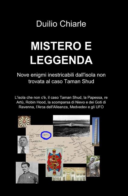 Mistero e leggenda: nove enigmi inestricabili dall'isola non trovata al caso Taman Shud - Duilio Chiarle - copertina