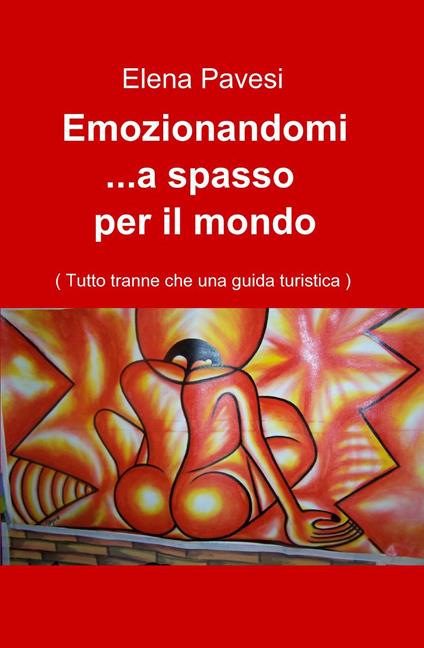 Emozionandomi... a spasso per il mondo - Elena Pavesi - copertina