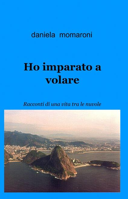 Ho imparato a volare - Daniela Momaroni - copertina