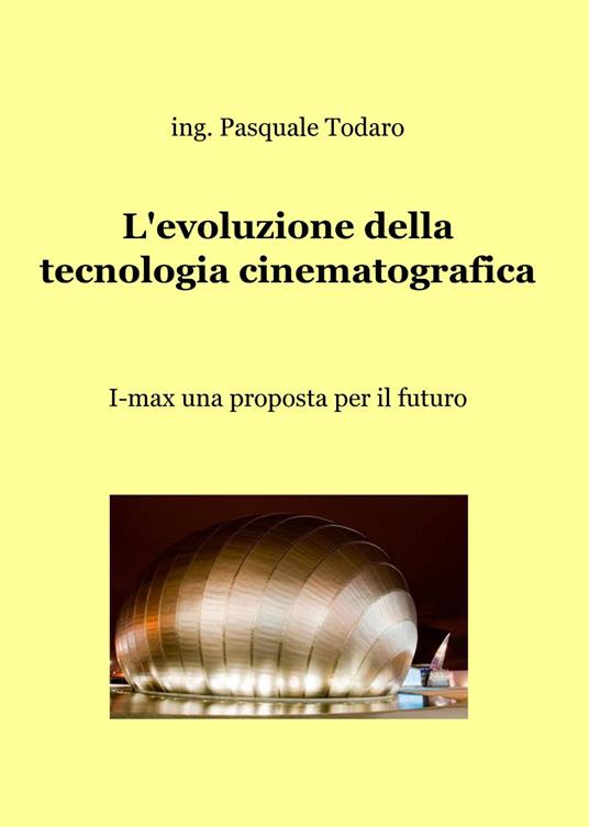 L' evoluzione della tecnologia cinematografica - Pasquale Todaro - copertina