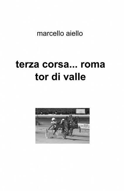 Terza corsa... Roma Tor di Valle - Marcello Aiello - copertina