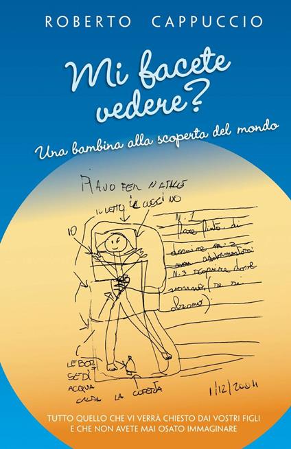 Mi facete vedere? Una bambina alla scoperta del mondo a - Roberto Cappuccio - copertina