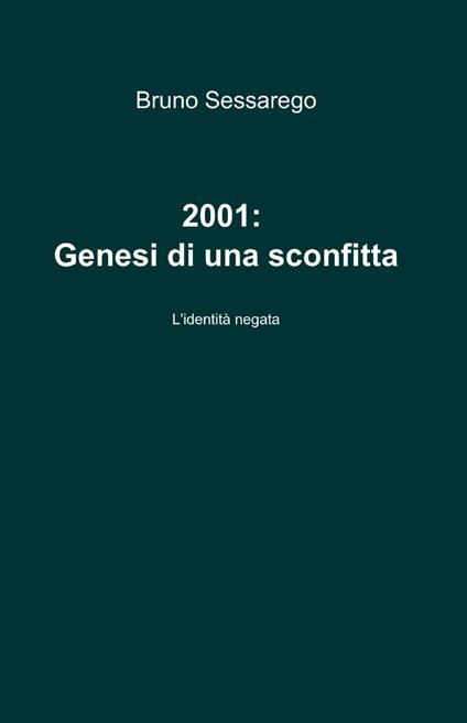 2001: genesi di una sconfitta - Bruno Sessarego - copertina